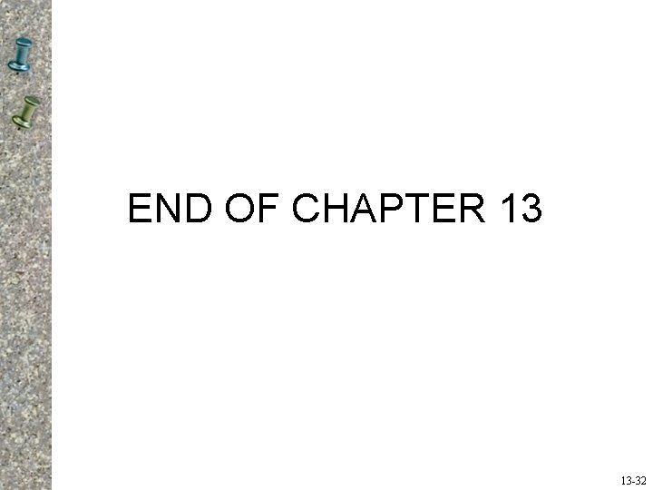 END OF CHAPTER 13 13 -32 