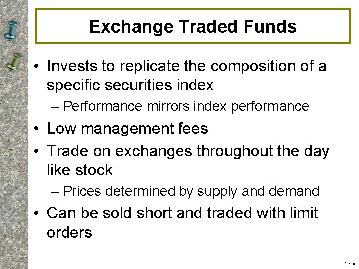 Exchange Traded Funds • Invests to replicate the composition of a specific securities index