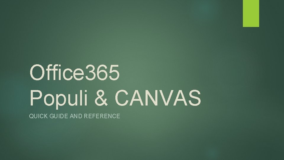 Office 365 Populi & CANVAS QUICK GUIDE AND REFERENCE 