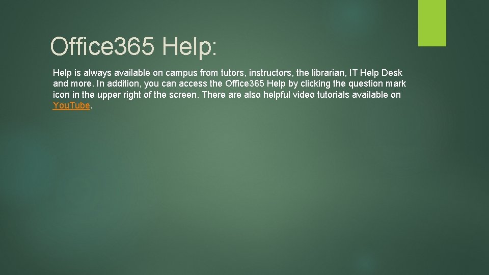 Office 365 Help: Help is always available on campus from tutors, instructors, the librarian,