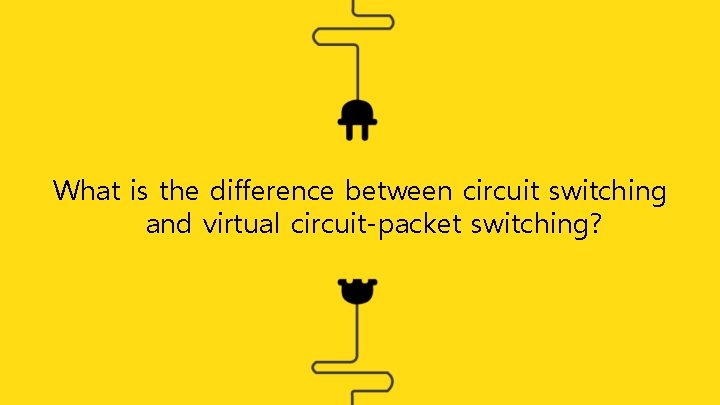 What is the difference between circuit switching and virtual circuit-packet switching? 