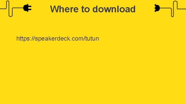 Where to download https: //speakerdeck. com/tutun 