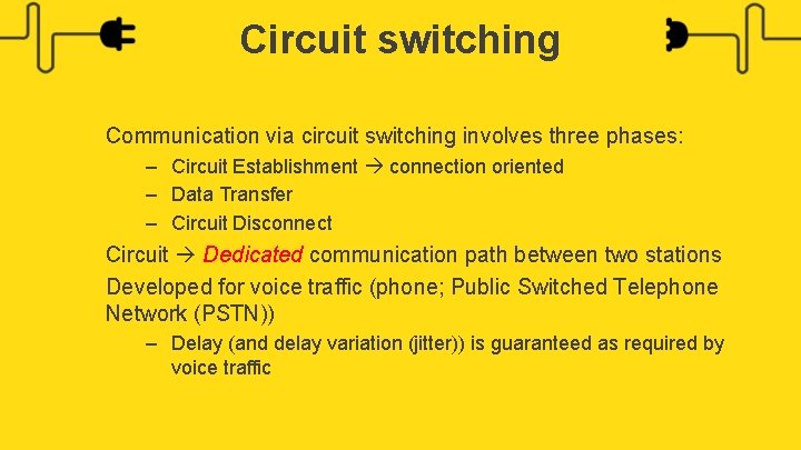 Circuit switching Communication via circuit switching involves three phases: – Circuit Establishment connection oriented