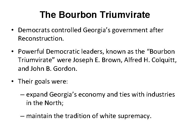 The Bourbon Triumvirate • Democrats controlled Georgia’s government after Reconstruction. • Powerful Democratic leaders,