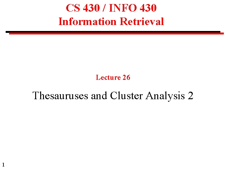 CS 430 / INFO 430 Information Retrieval Lecture 26 Thesauruses and Cluster Analysis 2