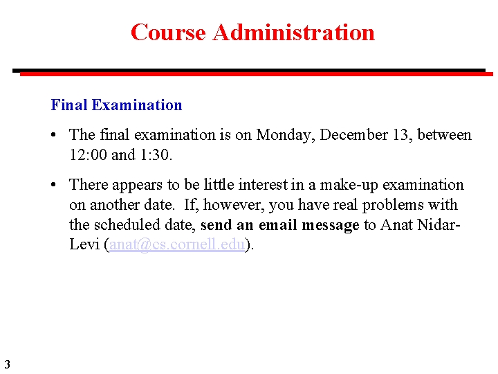 Course Administration Final Examination • The final examination is on Monday, December 13, between