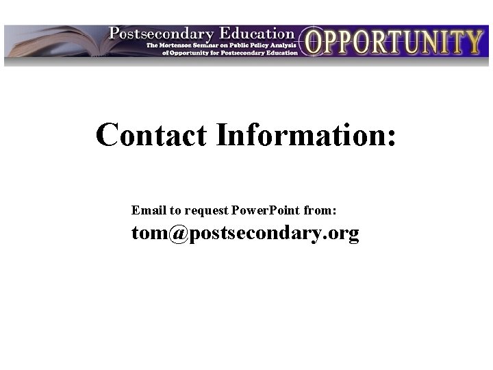 Contact Information: Email to request Power. Point from: tom@postsecondary. org 