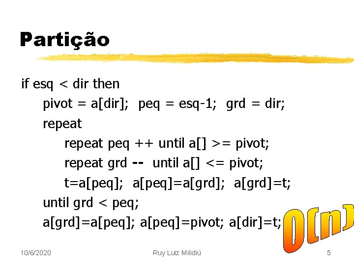 Partição if esq < dir then pivot = a[dir]; peq = esq-1; grd =