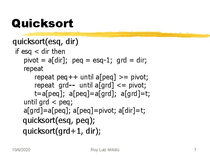 Quicksort quicksort(esq, dir) if esq < dir then pivot = a[dir]; peq = esq-1;