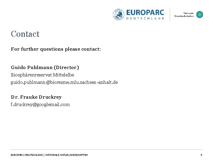 Contact For further questions please contact: Guido Puhlmann (Director) Biosphärenreservat Mittelelbe guido. puhlmann@bioresme. mlu. Contact For further questions please contact: Guido Puhlmann (Director) Biosphärenreservat Mittelelbe guido. puhlmann@bioresme. mlu.