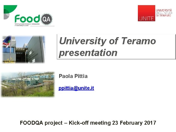 University of Teramo presentation Paola Pittia ppittia@unite. it FOODQA project – Kick-off meeting 23
