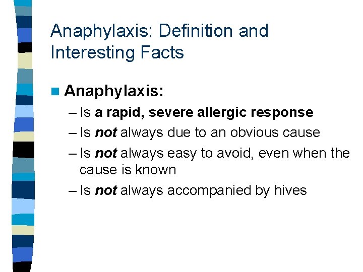 Anaphylaxis: Definition and Interesting Facts n Anaphylaxis: – Is a rapid, severe allergic response