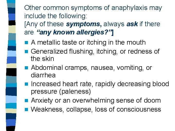 Other common symptoms of anaphylaxis may include the following: [Any of these symptoms, always