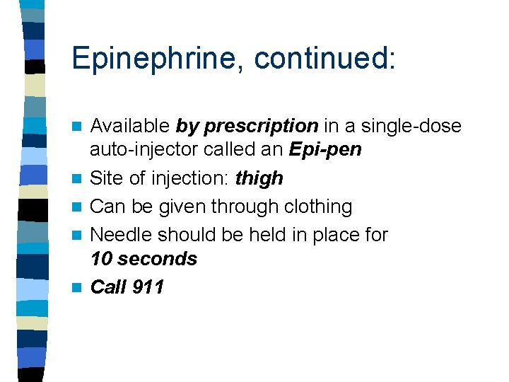 Epinephrine, continued: n n n Available by prescription in a single-dose auto-injector called an