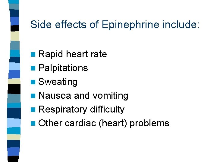 Side effects of Epinephrine include: n Rapid heart rate n Palpitations n Sweating n