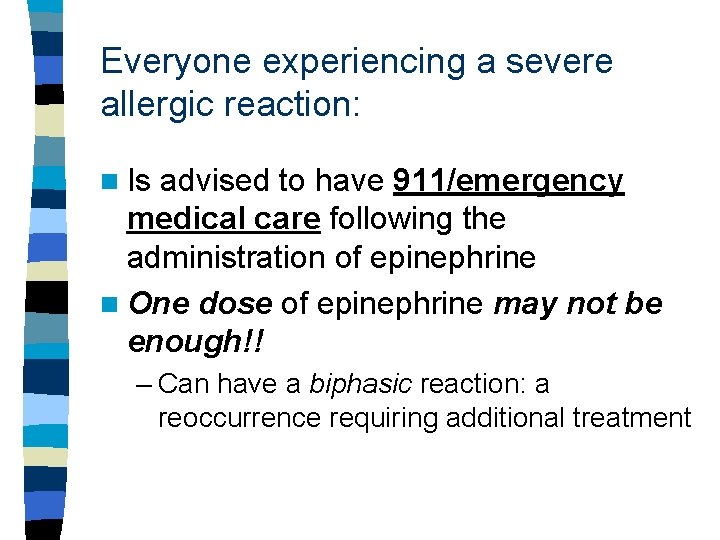 Everyone experiencing a severe allergic reaction: n Is advised to have 911/emergency medical care