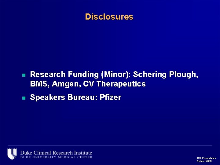 Disclosures n Research Funding (Minor): Schering Plough, BMS, Amgen, CV Therapeutics n Speakers Bureau: