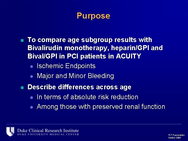 Purpose n To compare age subgroup results with Bivalirudin monotherapy, heparin/GPI and Bival/GPI in