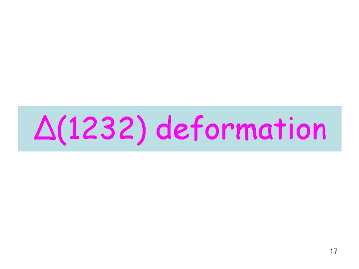 Δ(1232) deformation 17 