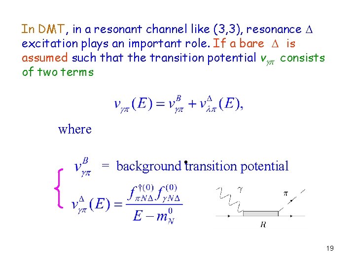 In DMT, in a resonant channel like (3, 3), resonance excitation plays an important