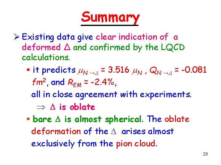 Summary Ø Existing data give clear indication of a deformed Δ and confirmed by