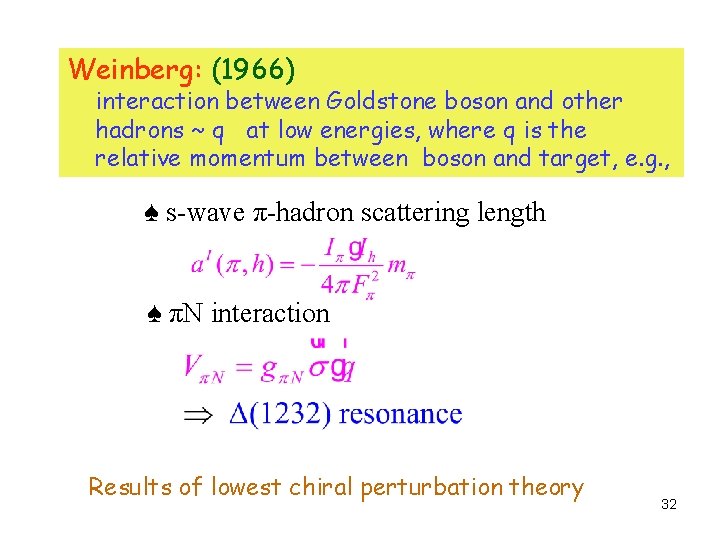 Weinberg: (1966) interaction between Goldstone boson and other hadrons ~ q at low energies,