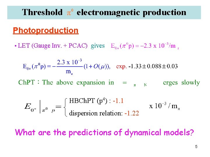 Threshold electromagnetic production Photoproduction • LET (Gauge Inv. + PCAC) gives HBCh. PT (p