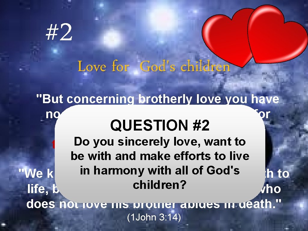 #2 Love for God's children "But concerning brotherly love you have no need that