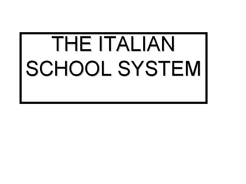 THE ITALIAN SCHOOL SYSTEM 
