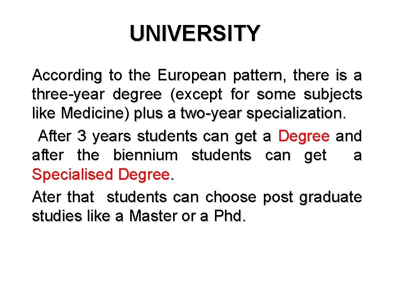 UNIVERSITY According to the European pattern, there is a three-year degree (except for some