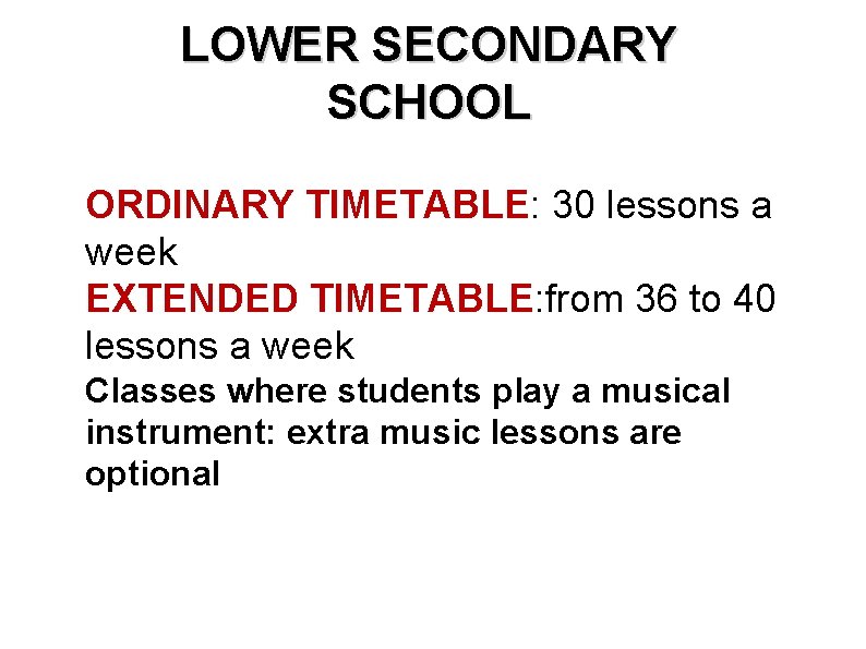 LOWER SECONDARY SCHOOL ORDINARY TIMETABLE: 30 lessons a week EXTENDED TIMETABLE: from 36 to