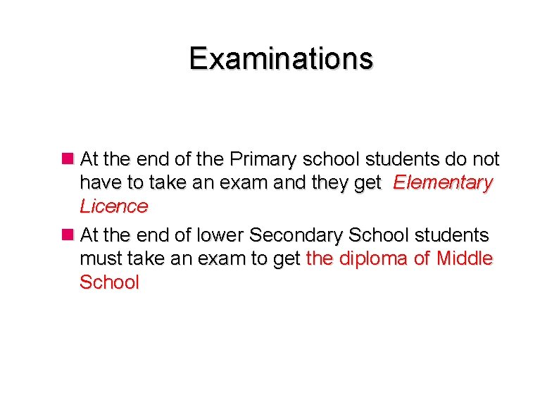 Examinations At the end of the Primary school students do not have to take