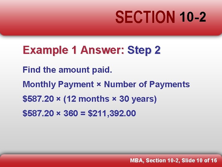 SECTION 10 -2 Example 1 Answer: Step 2 Find the amount paid. Monthly Payment