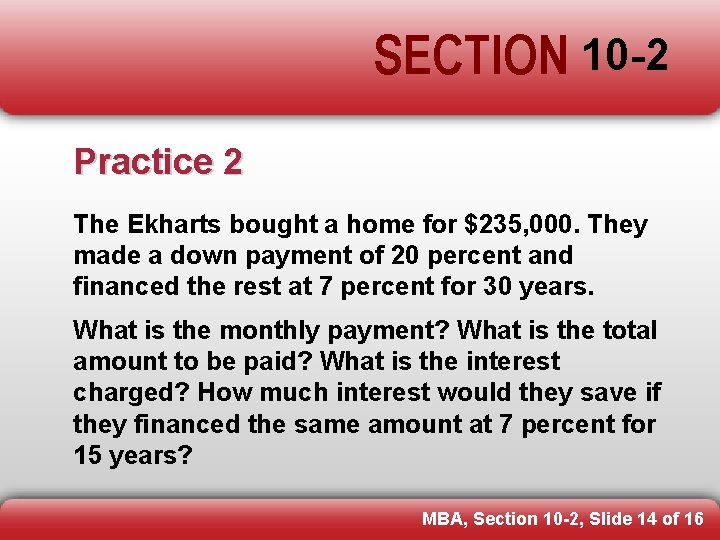 SECTION 10 -2 Practice 2 The Ekharts bought a home for $235, 000. They