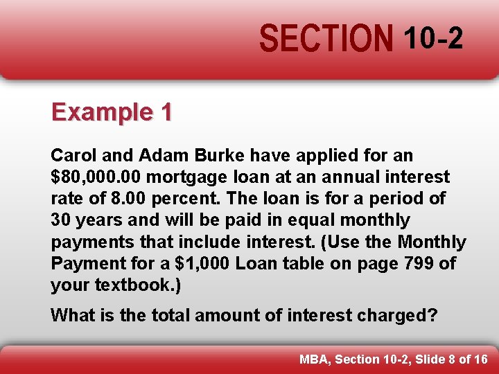 SECTION 10 -2 Example 1 Carol and Adam Burke have applied for an $80,