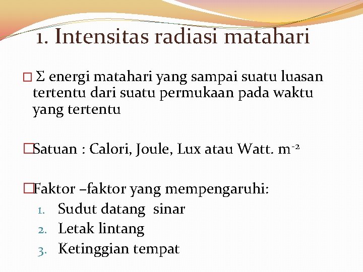 1. Intensitas radiasi matahari �Σ energi matahari yang sampai suatu luasan tertentu dari suatu