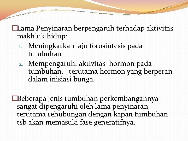 �Lama Penyinaran berpengaruh terhadap aktivitas makhluk hidup: 1. Meningkatkan laju fotosintesis pada tumbuhan 2.