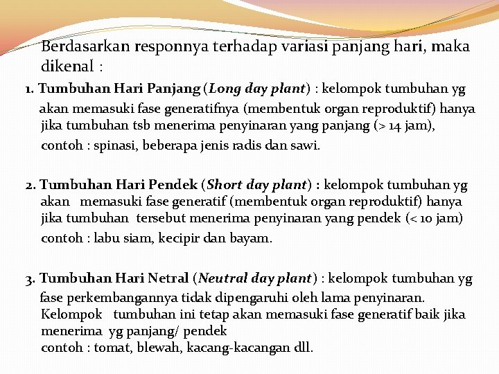 Berdasarkan responnya terhadap variasi panjang hari, maka dikenal : 1. Tumbuhan Hari Panjang (Long