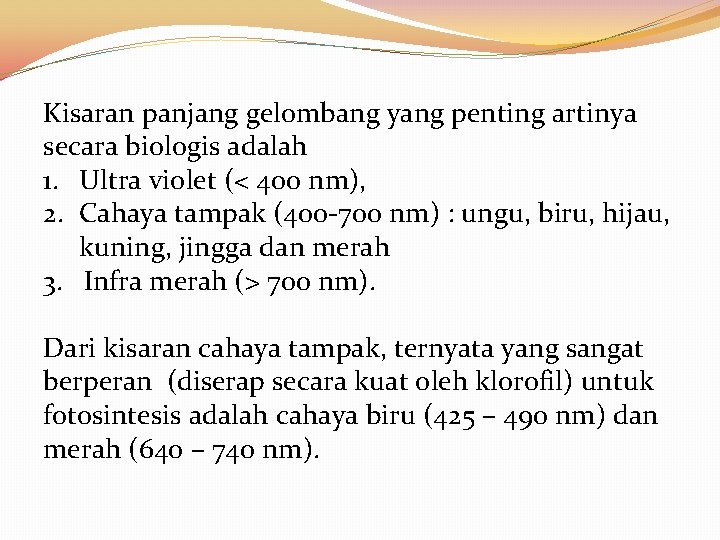 Kisaran panjang gelombang yang penting artinya secara biologis adalah 1. Ultra violet (< 400