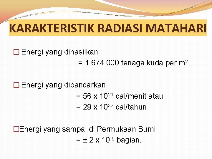 KARAKTERISTIK RADIASI MATAHARI � Energi yang dihasilkan = 1. 674. 000 tenaga kuda per