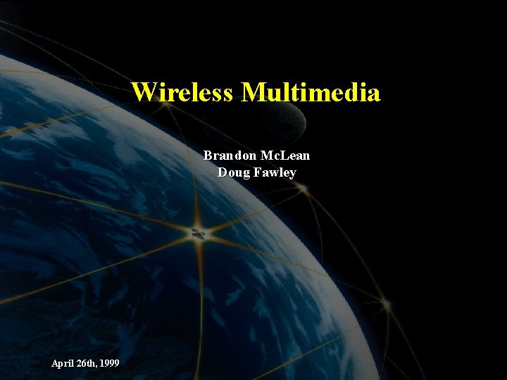 Wireless Multimedia Brandon Mc. Lean Doug Fawley April 26 th, 1999 