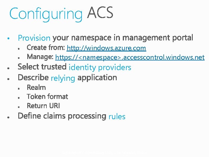 Configuring • Provision http: //windows. azure. com https: //<namespace>. accesscontrol. windows. net identity providers