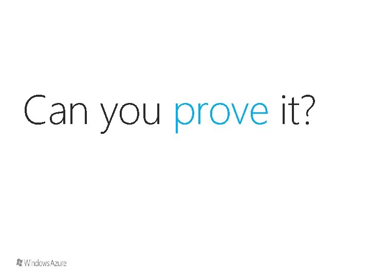 Can you prove it? 