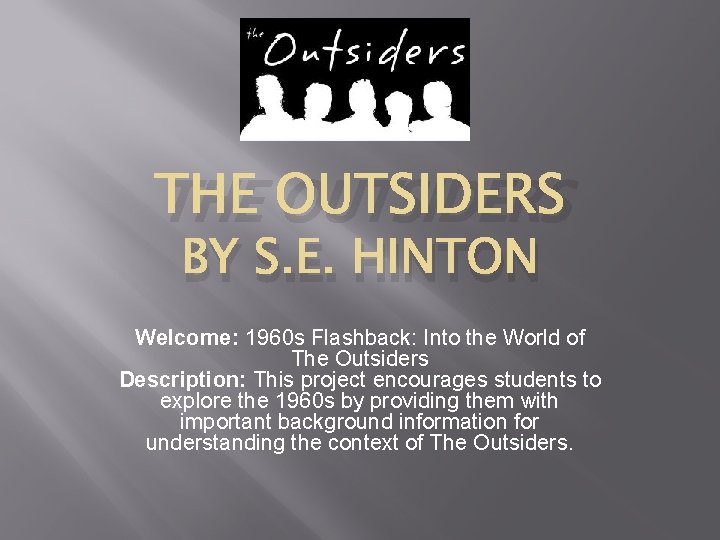 THE OUTSIDERS BY S. E. HINTON Welcome: 1960 s Flashback: Into the World of