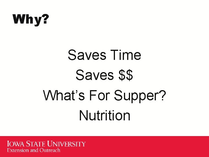 Why? Saves Time Saves $$ What’s For Supper? Nutrition 