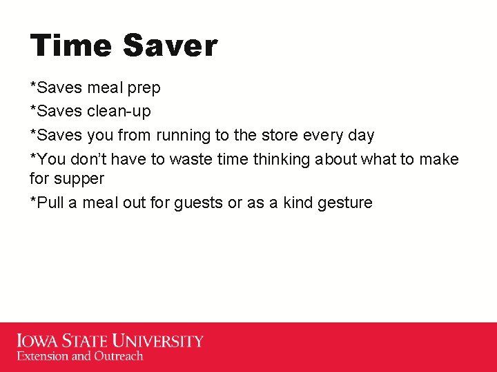 Time Saver *Saves meal prep *Saves clean-up *Saves you from running to the store
