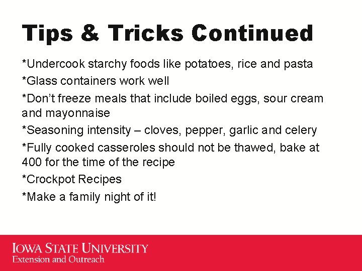 Tips & Tricks Continued *Undercook starchy foods like potatoes, rice and pasta *Glass containers