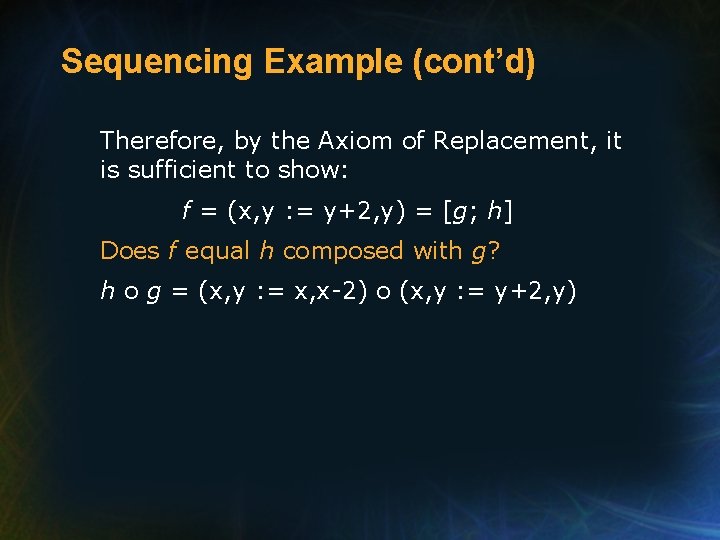 Sequencing Example (cont’d) Therefore, by the Axiom of Replacement, it is sufficient to show: