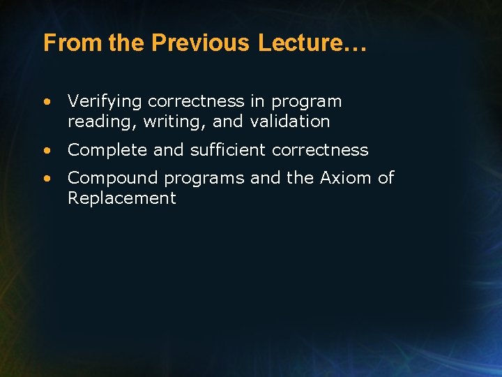 From the Previous Lecture… • Verifying correctness in program reading, writing, and validation •