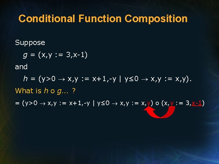 Conditional Function Composition Suppose g = (x, y : = 3, x-1) and h